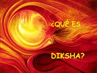 ¿QUÉ ES DIKSHA? 