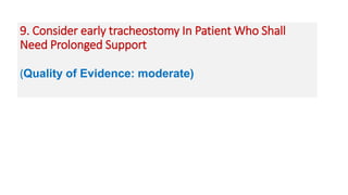 9. Consider early tracheostomy In Patient Who Shall
Need Prolonged Support
(Quality of Evidence: moderate)
 