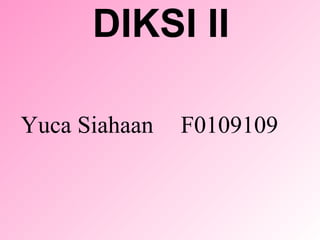 DIKSI II Yuca Siahaan F0109109 