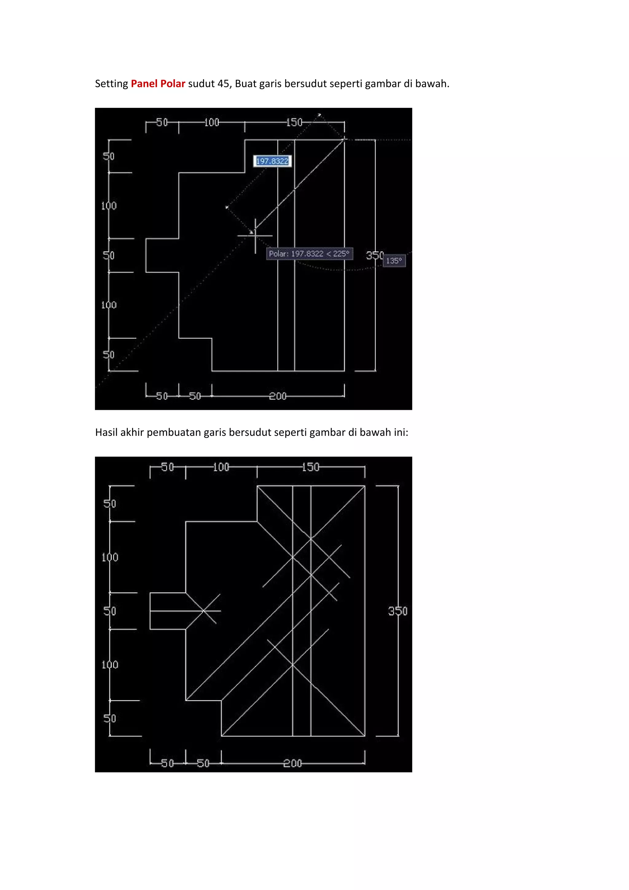 Setting Panel Polar sudut 45, Buat garis bersudut seperti gambar di bawah.  
 

 

Hasil akhir pembuatan garis bersudut seperti gambar di bawah ini: 
 

 

 