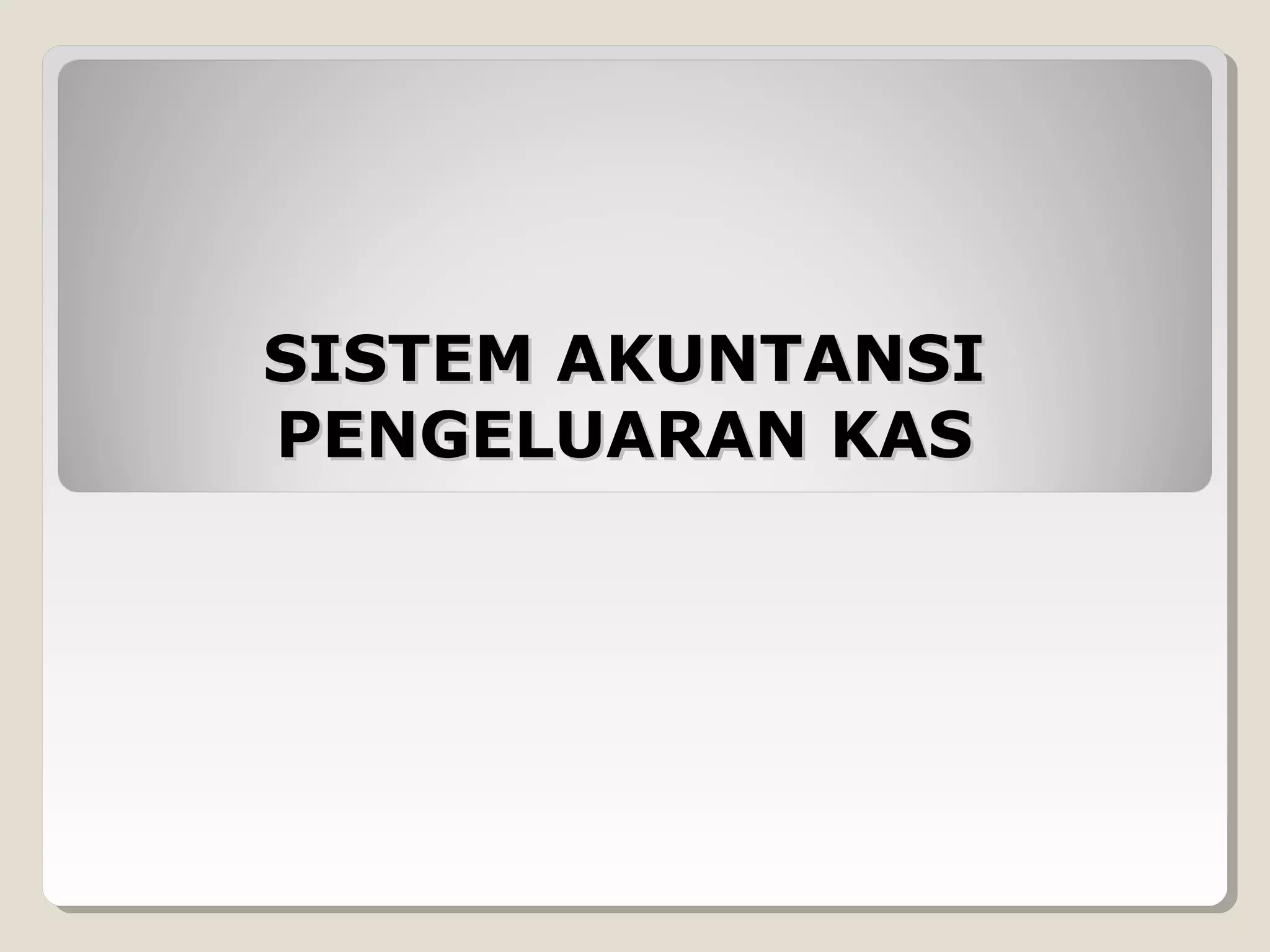 SISTEM AKUNTANSI
PENGELUARAN KAS

 