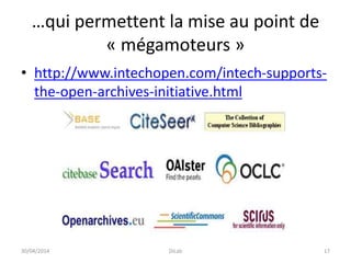 …qui permettent la mise au point de
« mégamoteurs »
• http://www.intechopen.com/intech-supports-
the-open-archives-initiative.html
30/04/2014 DiLab 17
 