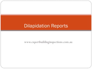 www.expertbuildinginspections.com.au
Dilapidation Reports
 