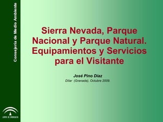 Sierra Nevada, Parque Nacional y Parque Natural. Equipamientos y Servicios para el Visitante José Pino Díaz Dílar  (Granada), Octubre 2009. 