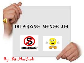 Dilarang Mengeluh

By : Siti Marfuah

 