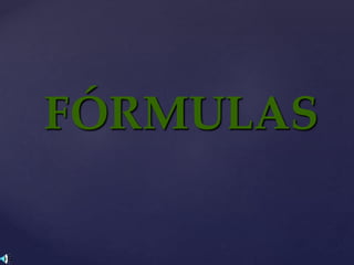 FÓRMULAS
 