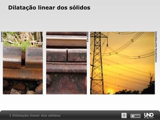 X SAIRX SAIR
Dilatação linear dos sólidos
1 Dilatação linear dos sólidos
R-P/KINO
R-P/KINO
FOTOHUNTER/SHUTTERSTOCK
 