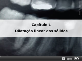 X SAIRX SAIR
Capítulo 1
Dilatação linear dos sólidos
RNANDOBLANCOCALZADA/
SHUTTERSTOCK
 