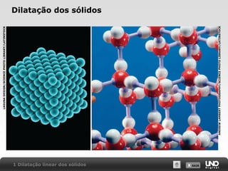X SAIRX SAIR
Dilatação dos sólidos
1 Dilatação linear dos sólidos
LAGUNADESIGN/SCIENCEPHOTOLIBRARY/LATINSTOCK
ANDREWLAMBERTPHOTOGRAPHY/SCIENCEPHOTOLIBRARY/LATINSTOCK
 