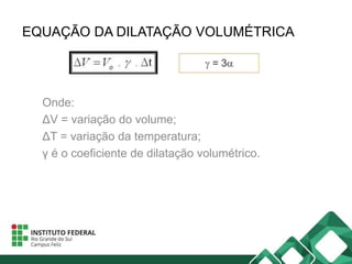 Dilatacao térmica volumetrica | PPTX