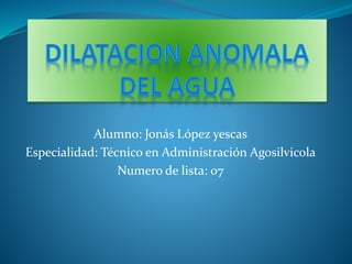 Alumno: Jonás López yescas 
Especialidad: Técnico en Administración Agosilvicola 
Numero de lista: 07 
 