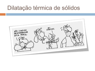 Dilatação térmica de sólidos
 