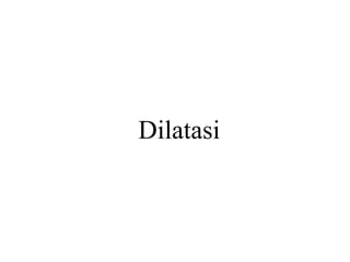 Dilatasi
 