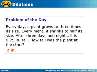 Problem of the Day Every day, a plant grows to three times its size. Every night, it shrinks to half its size. After three days and nights, it is 6.75 in. tall. How tall was the plant at the start?  2 in. 