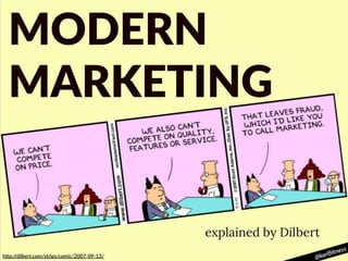 MODERN 
MARKETING 
explained by Dilbert 
 
