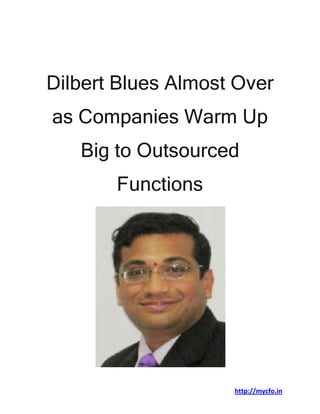 http://mycfo.in
Dilbert Blues Almost Over
as Companies Warm Up
Big to Outsourced
Functions
 