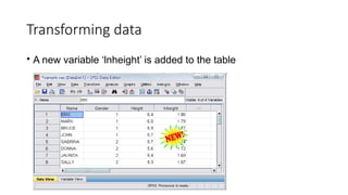 Transforming data
• A new variable ‘lnheight’ is added to the table
 