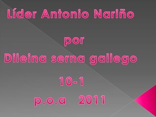 Líder Antonio Nariño por Dileina serna gallego 10-1 p.o.a   2011 