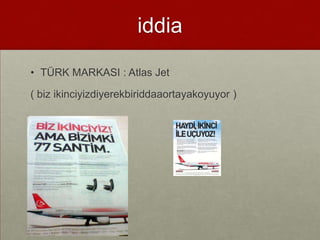 iddia

? T?RK MARKASI : Atlas Jet

( biz ikinciyizdiyerekbiriddaaortayakoyuyor )
 