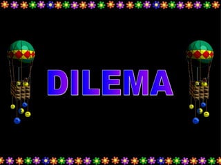 DILEMA 