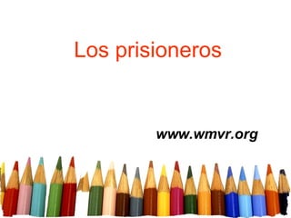 Los prisioneros www.wmvr.org 