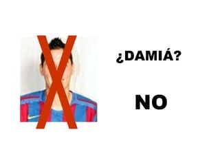 X NO ¿DAMIÁ? 