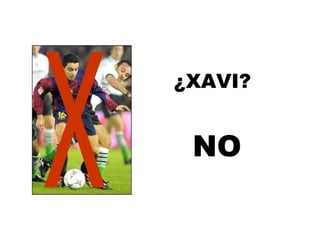X NO ¿XAVI? 