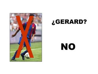 X NO ¿GERARD? 
