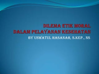 By Uswatul Hasanah, S.Kep., Ns

 