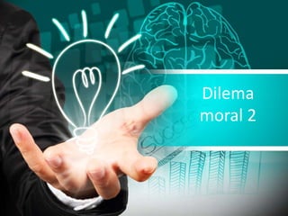 Dilema
moral 2
 