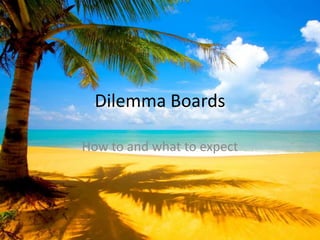 Dilemma Boards How to and what to expect 