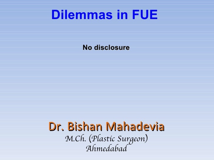 Dr. Bishan Mahadevia M.Ch. (Plastic Surgeon) Ahmedabad No disclosure Dilemmas in FUE 