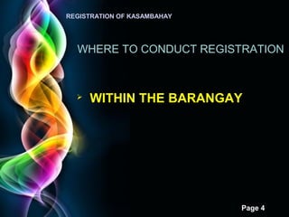 Page 4
REGISTRATION OF KASAMBAHAY
WHERE TO CONDUCT REGISTRATION
 WITHIN THE BARANGAY
 
