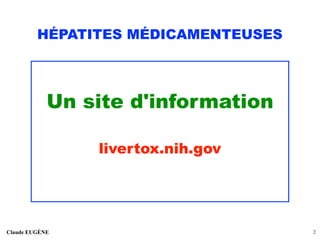 HÉPATITES MÉDICAMENTEUSES
Un site d'information
livertox.nih.gov
Claude EUGÈNE !2
 