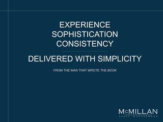 EXPERIENCE
SOPHISTICATION
CONSISTENCY
DELIVERED WITH SIMPLICITY
FROM THE MAN THAT WROTE THE BOOK
 