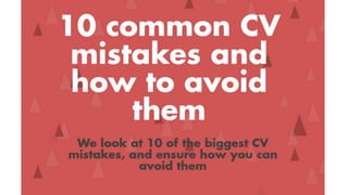 PPT: How to Avoid 10 common CV mistakes.
