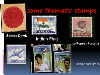 some thematic stamps
Scinde Dawk
10 Rupees Postage s
Indian Flag
Sachin tendulkars
 