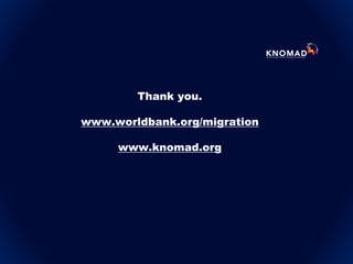 Thank you.
www.worldbank.org/migration
www.knomad.org
 