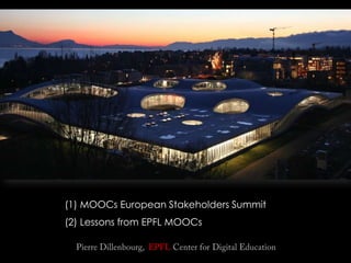 (1) MOOCs European Stakeholders Summit
(2) Lessons from EPFL MOOCs
 