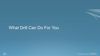 ®
© 2014 MapR Technologies 7© 2014 MapR Technologies
®
What Drill Can Do For You
 