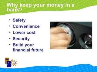 Why keep your money in a bank? Safety Convenience Lower cost Security Build your financial future 