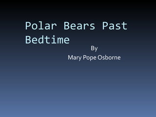 Polar Bears Past Bedtime By Mary Pope Osborne 
