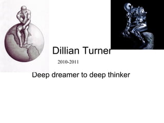 Dillian Turner Deep dreamer to deep thinker  2010-2011 