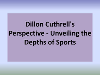 Dillon Cuthrell's
Perspective - Unveiling the
Depths of Sports
 