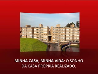 MINHA CASA, MINHA VIDA : O SONHO DA CASA PRÓPRIA REALIZADO. 
