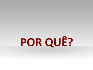POR QUÊ? 