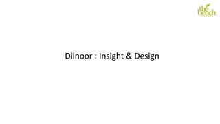 Dilnoor : Insight & Design
 