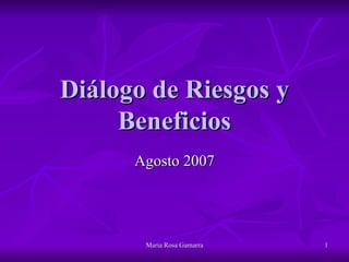 Di álogo de Riesgos y Beneficios Agosto 2007 