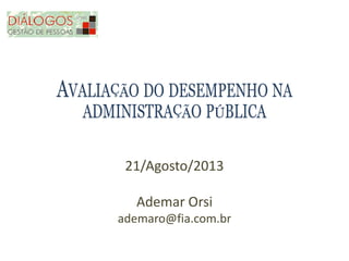 21/Agosto/2013
Ademar Orsi
ademaro@fia.com.br
 