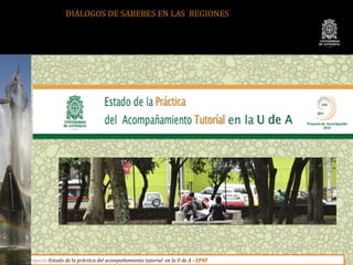 DIÁLOGOS DE SABERES EN LAS REGIONES




Proyecto Estado de la práctica del acompañamiento tutorial en la U de A - EPAT
 